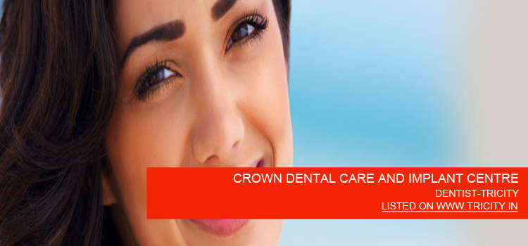 CROWN DENTAL CARE AND IMPLANT CENTRE