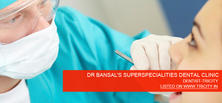 DR BANSAL'S SUPERSPECIALITIES DENTAL CLINIC
