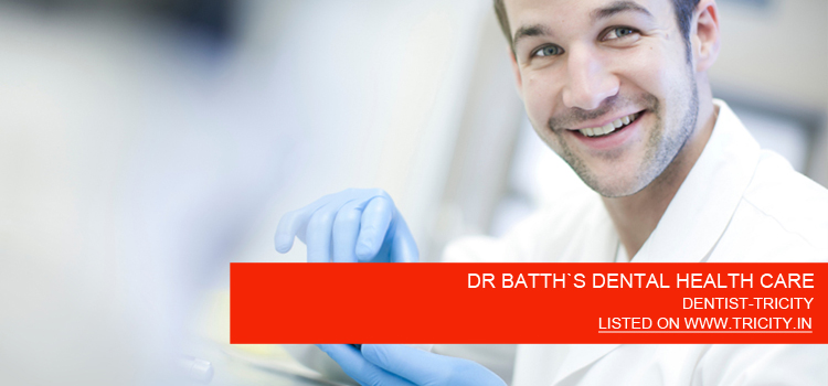 DR BATTH`S DENTAL HEALTH CARE