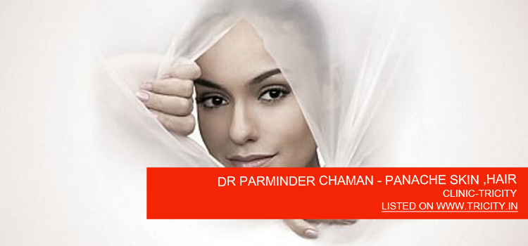 DR PARMINDER CHAMAN - PANACHE SKIN ,HAIR AND LASER CLINIC