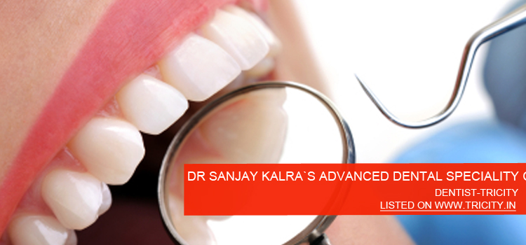 DR-SANJAY-KALRA`S-ADVANCED-DENTAL-SPECIALITY-CLINIC