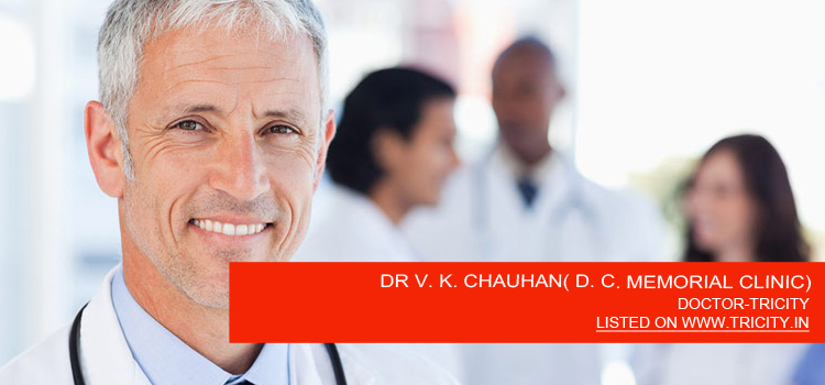 DR V. K. CHAUHAN( D. C. MEMORIAL CLINIC)