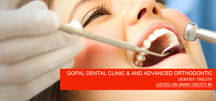 GOPAL DENTAL CLINIC & AND ADVANCED ORTHODONTIC CENTRE