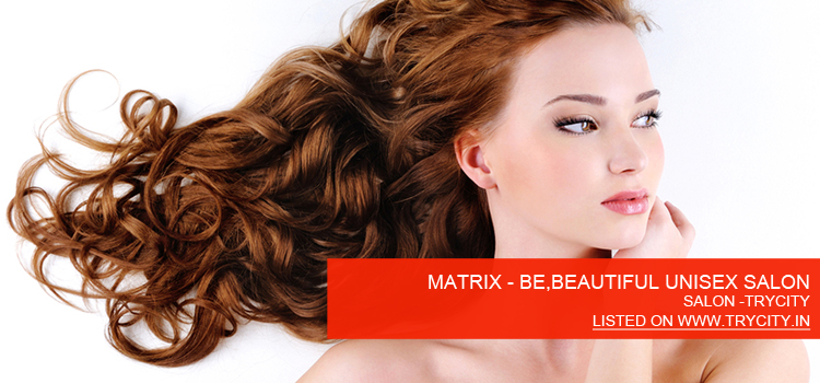 MATRIX---BE,BEAUTIFUL-UNISEX-SALON