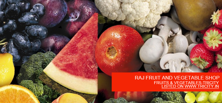 RAJ FRUIT AND VEGETABLE SHOP